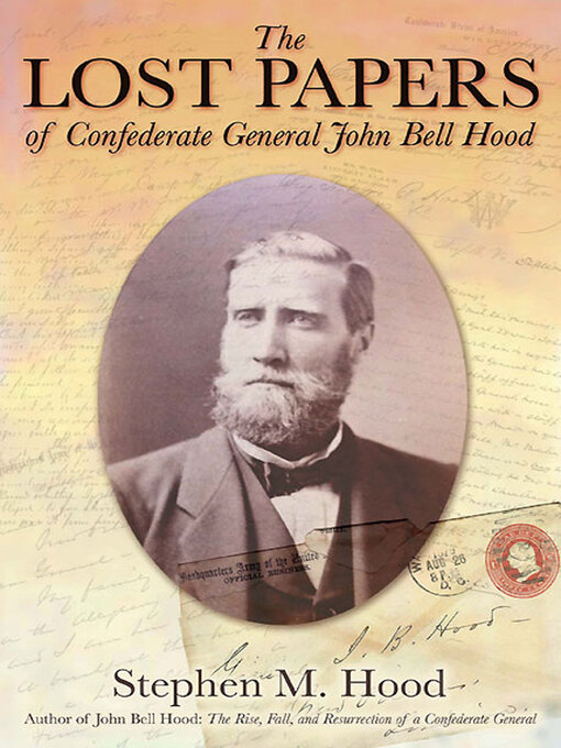 Title details for The Lost Papers of Confederate General John Bell Hood by Stephen M. Hood - Available